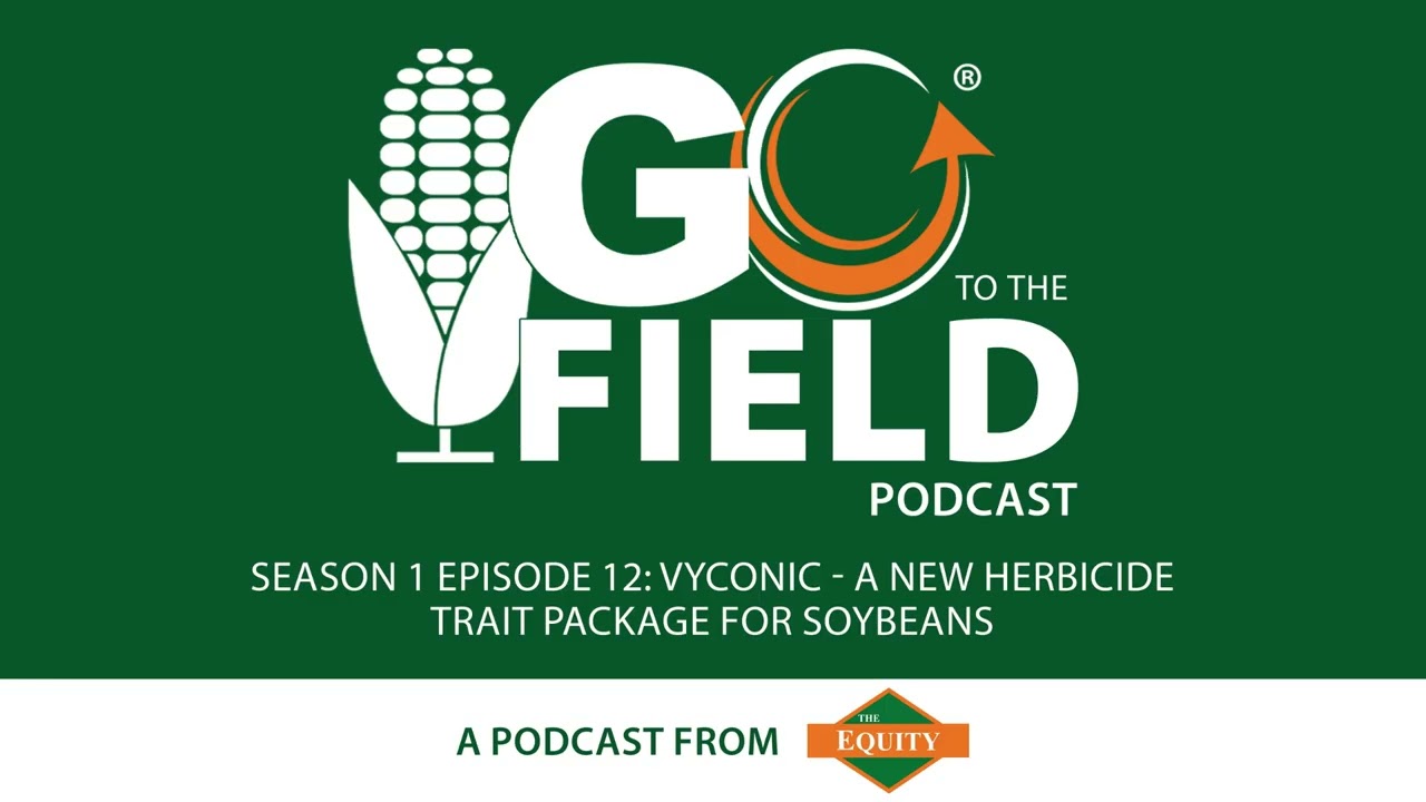 Go to the Field S1 Ep 12: Vyconic - A New Herbicide Trait Package for Soybeans