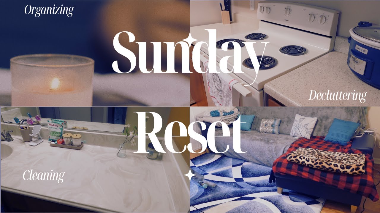 SUNDAY RESET  | DEEP cleaning, Organizing, Decluttering, etc.