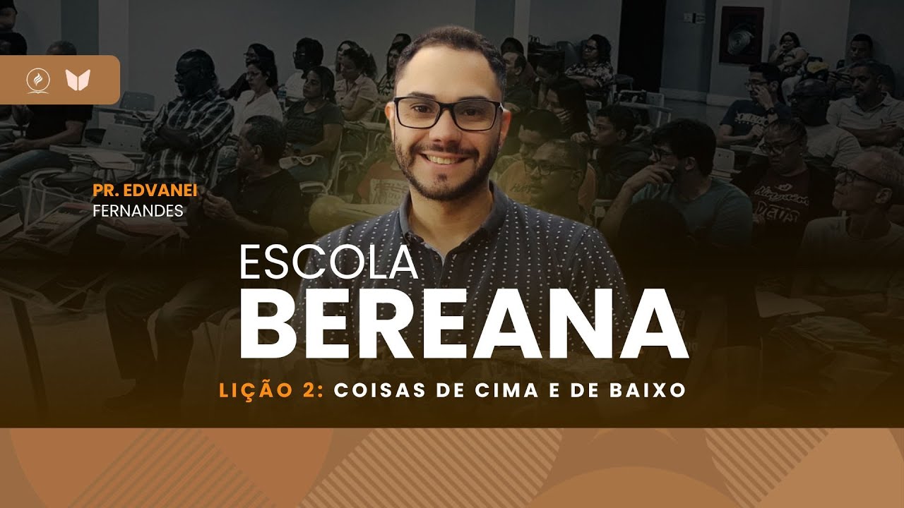 Escola Bereana | Lição 2 - Coisas de Cima e de Baixo | Pr. Edvanei Fernandes