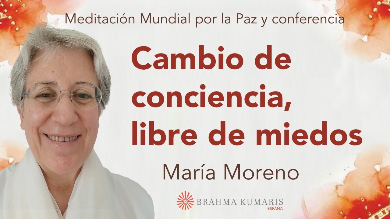 Meditación mundial por la Paz: “Cambio de conciencia, libre de miedos”, con María Moreno
