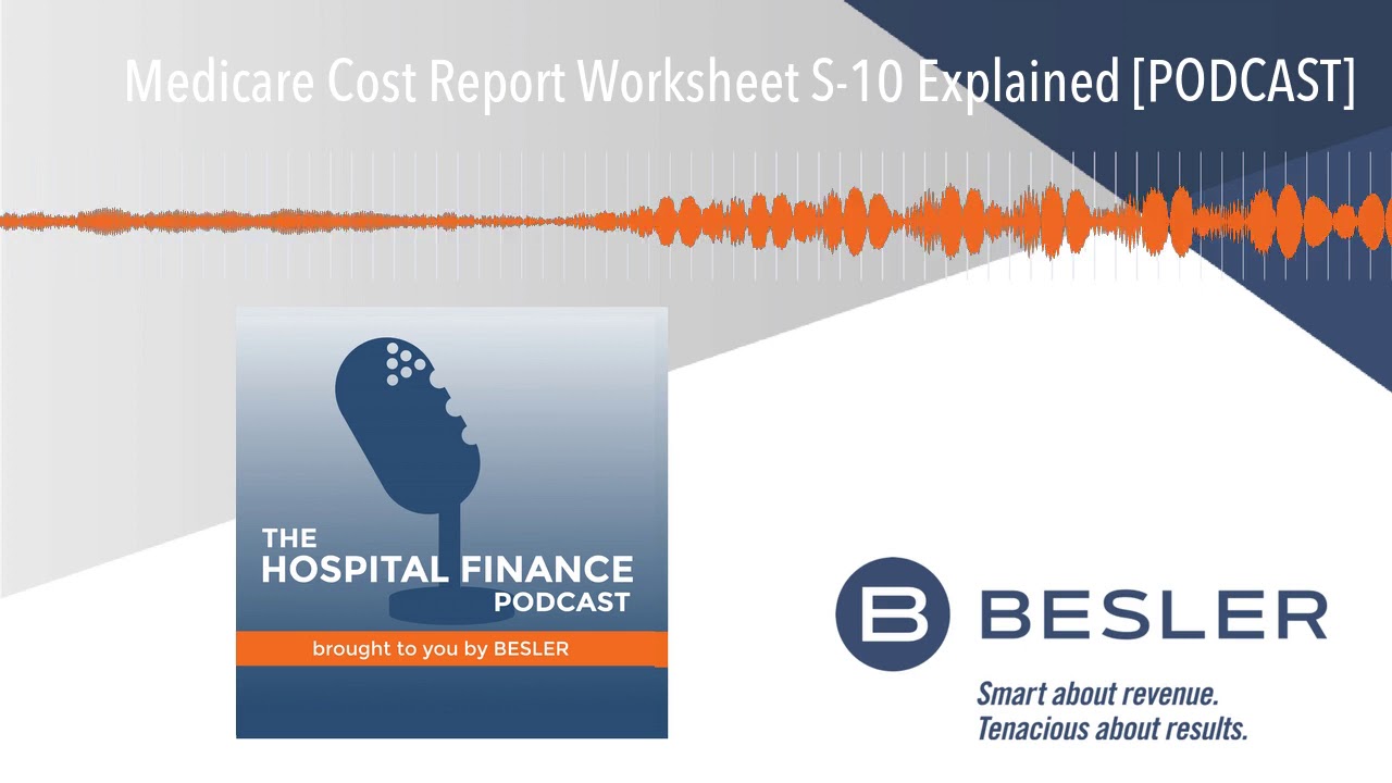 Medicare Cost Report Worksheet S-10 Explained [PODCAST]
