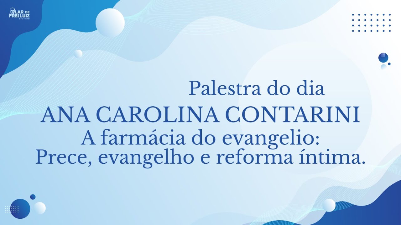 Palestra Ana Carolina Contarini Tema: A Fármacia do Evangelho: Prece, Evangelho e Reforma Intima