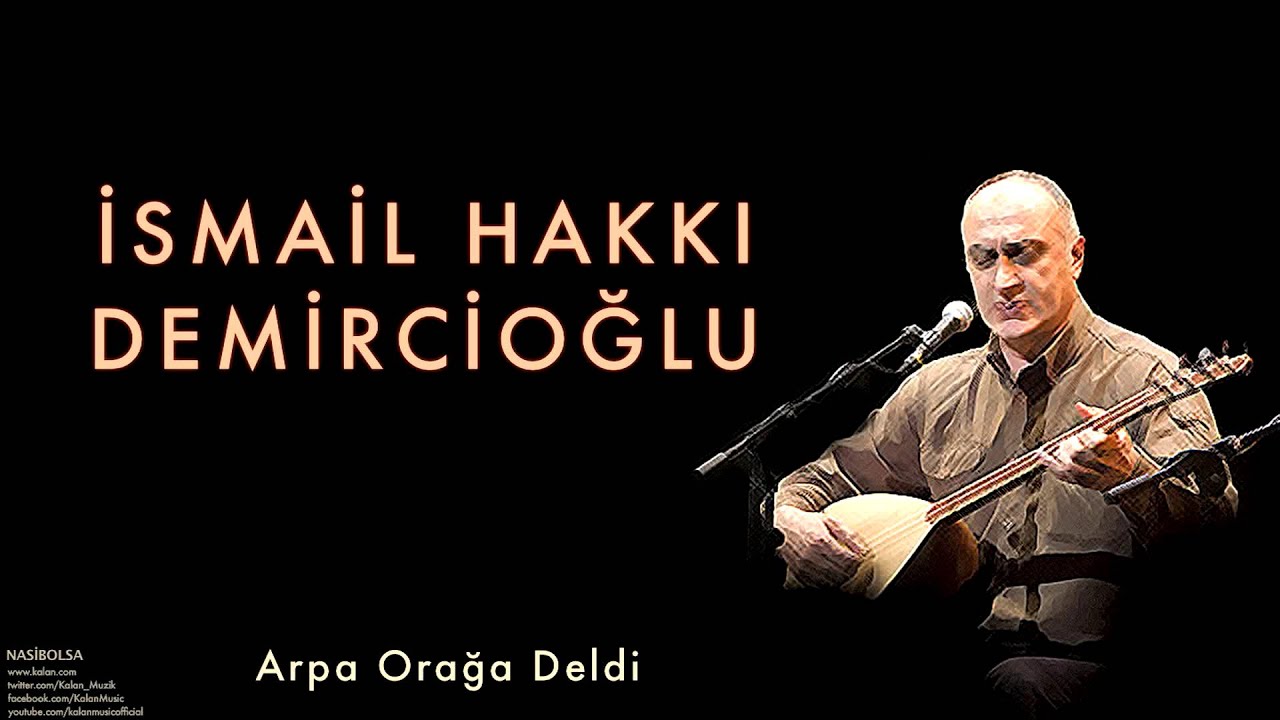 İsmail Hakkı Demircioğlu - Arpa Orağa Geldi [ Nasibolsa © 2003 Kalan Müzik ]