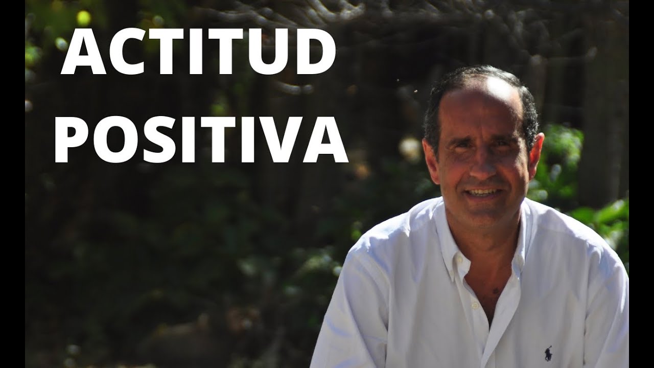 Cómo aplicar una Actitud Positiva - Consejos de Luis Galindo