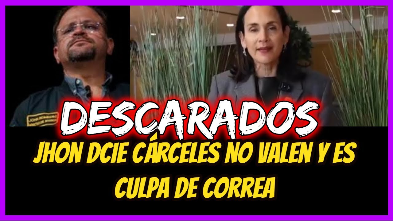 Descarados.  Jhon dice cárceles no valen y es culpa de Correa