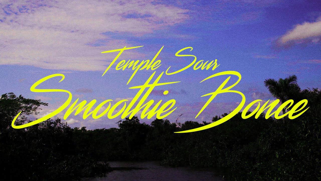 Temple Sour - Smoothie Bonce (Video Oficial)