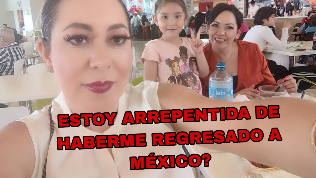 YA ME ARREPENTÍ DE HABERME REGRESADO A MÉXICO?
