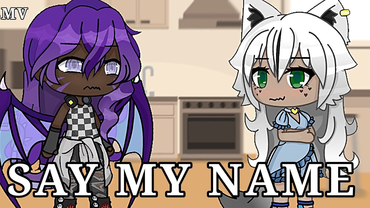 SAY MY NAME—GLMV || Gacha Life || WLW 