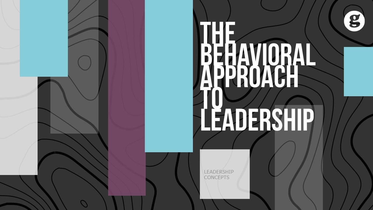 The Behavioral Approach to Leadership