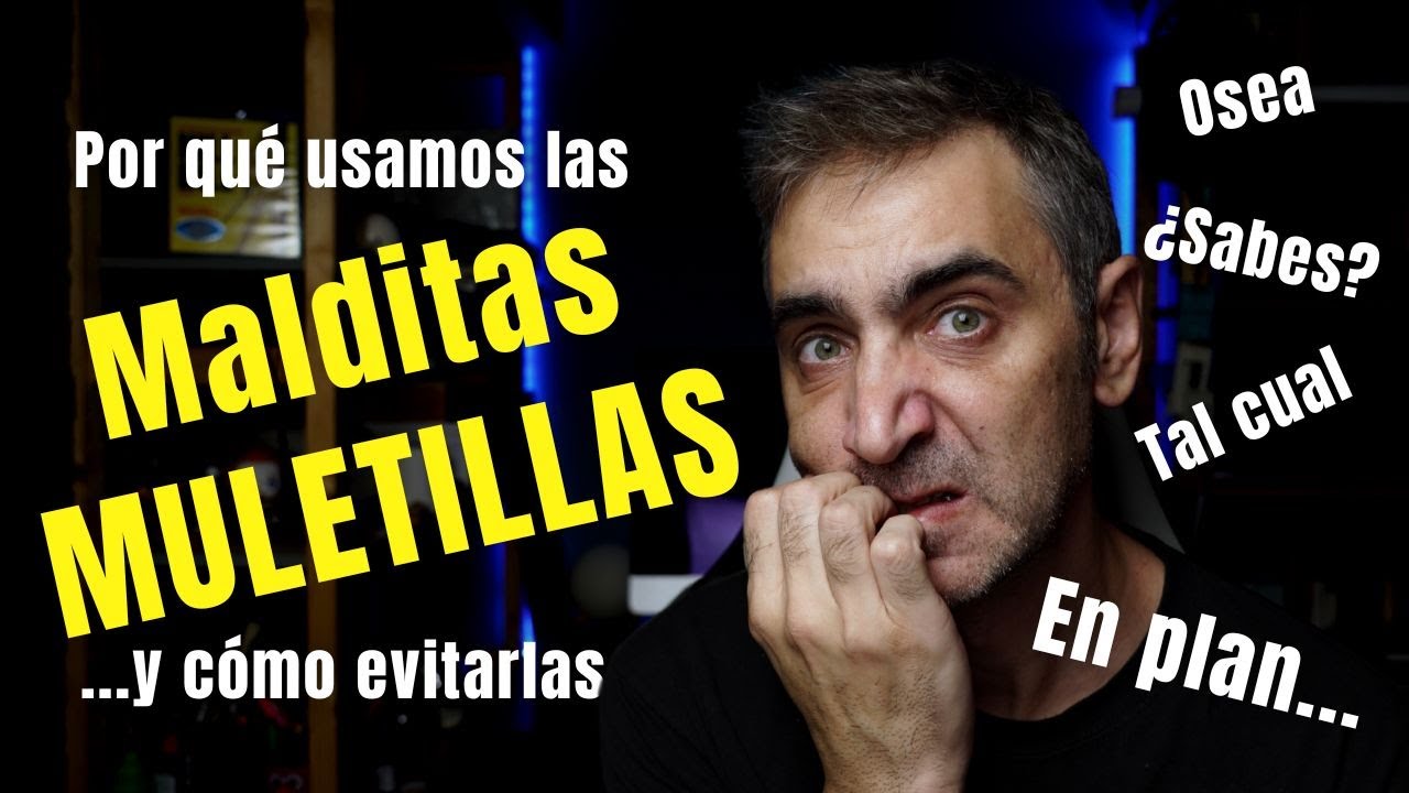 CÓMO ELIMINAR LAS MULETILLAS | ¿Por qué las usamos tanto?