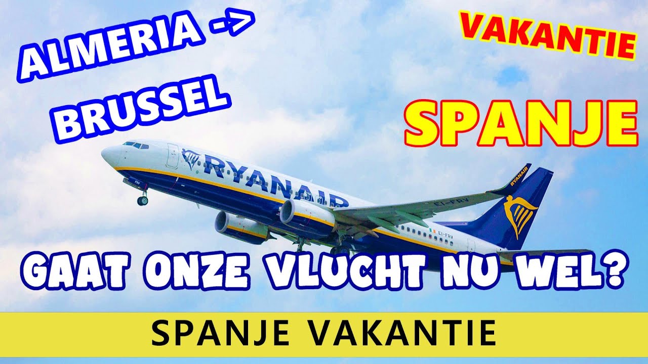 RYANAIR VLUCHT VAN SPANJE (Almeria) NAAR BRUSSEL / GAAT ALLES NU WEL GOED?