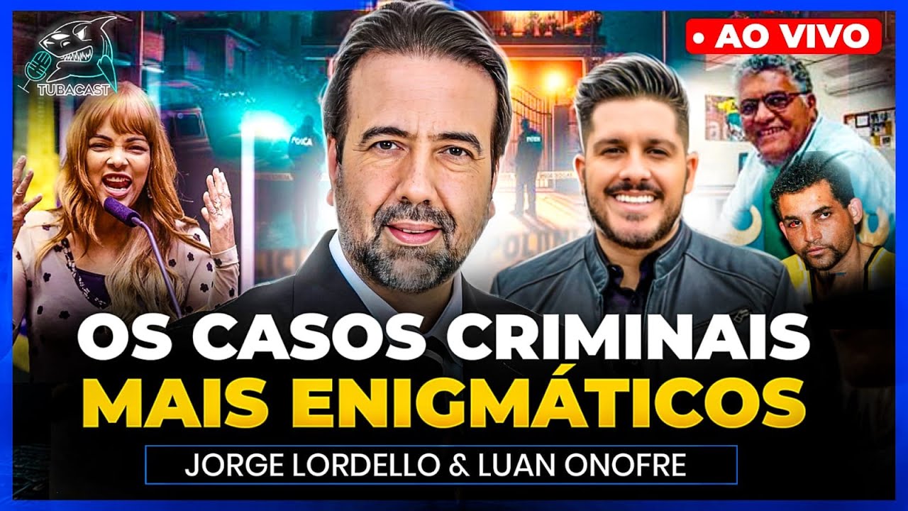 OS CASOS CRIMINAIS MAIS ENIGM&Aacute;TICOS com JORGE LORDELLO | Tubacast (782)