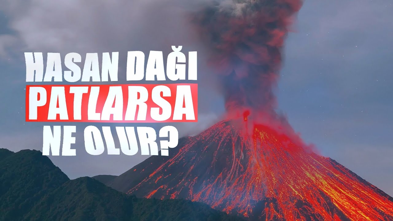 Hasan Dağı'nda neler oluyor ? Hasan Dağı patlarsa ne olur ?