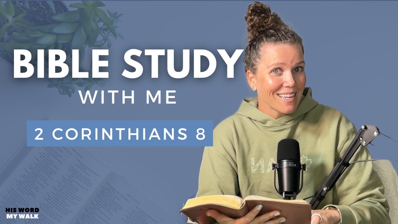 2 Corinthians 8 | What The Bible Says About Giving Generously [Bible Study WITH ME]