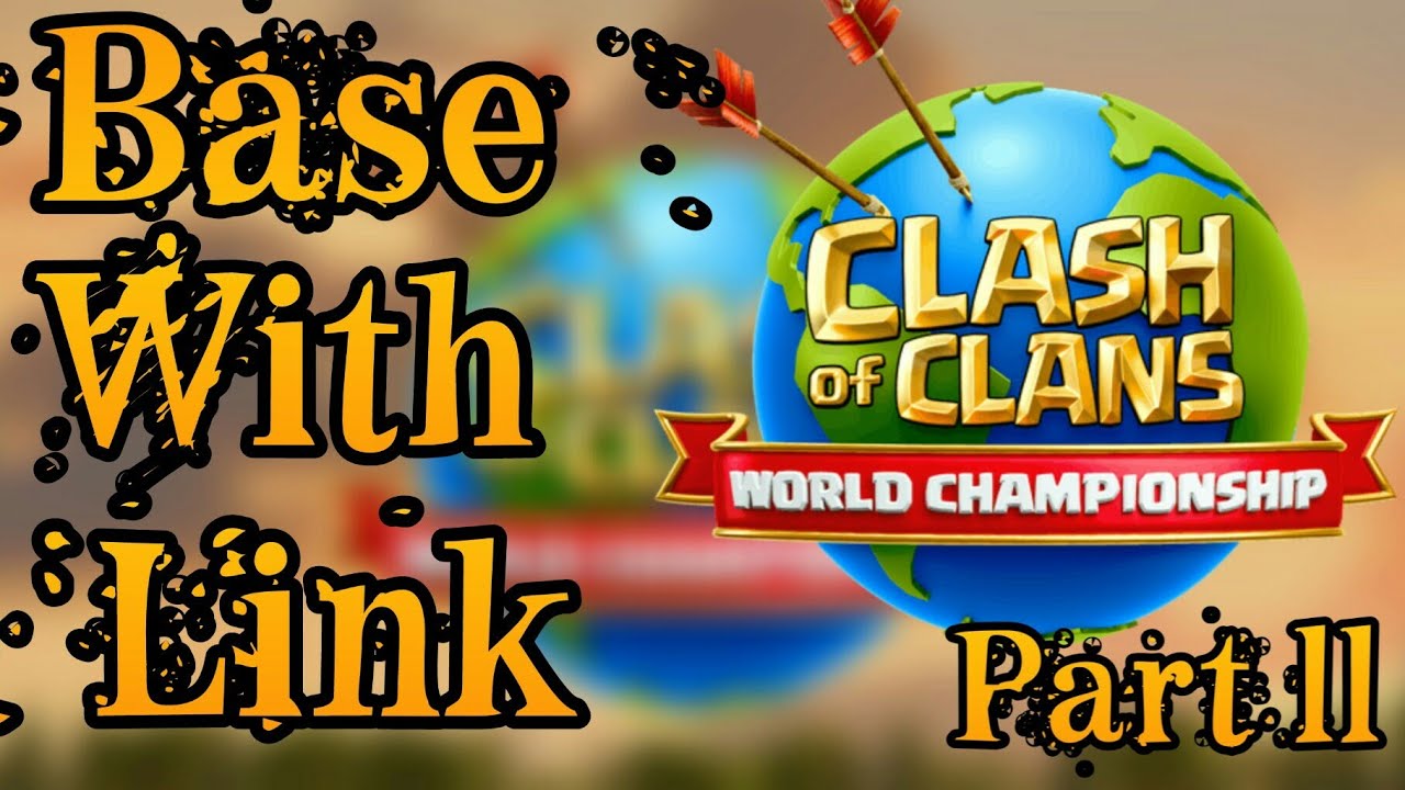 Clash Of Clans World Championship Bases With Link Part ll