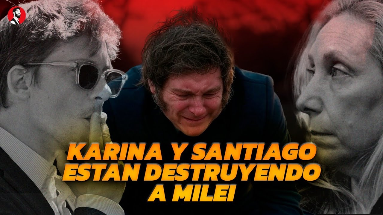 Karina y Santiago ¿están destruyendo a Milei? | ¿Malas influencias?