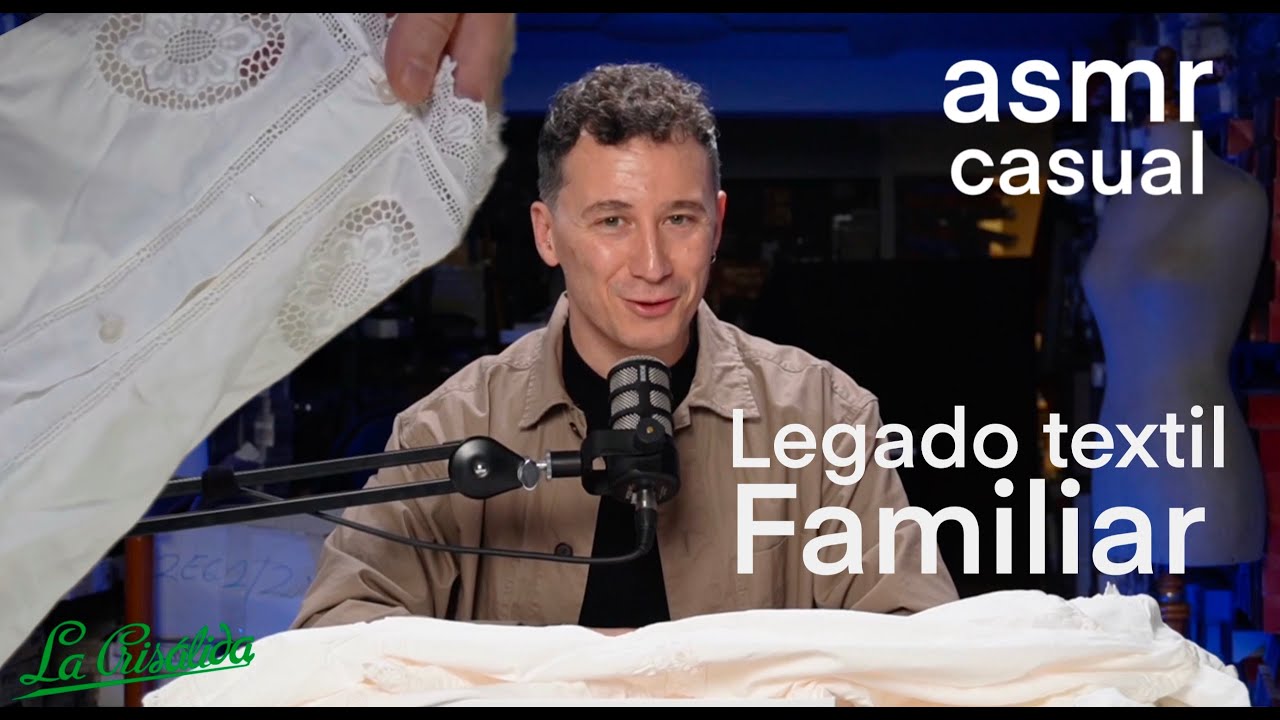 LEGADO TEXTIL FAMILIAR | ASMR CASUAL