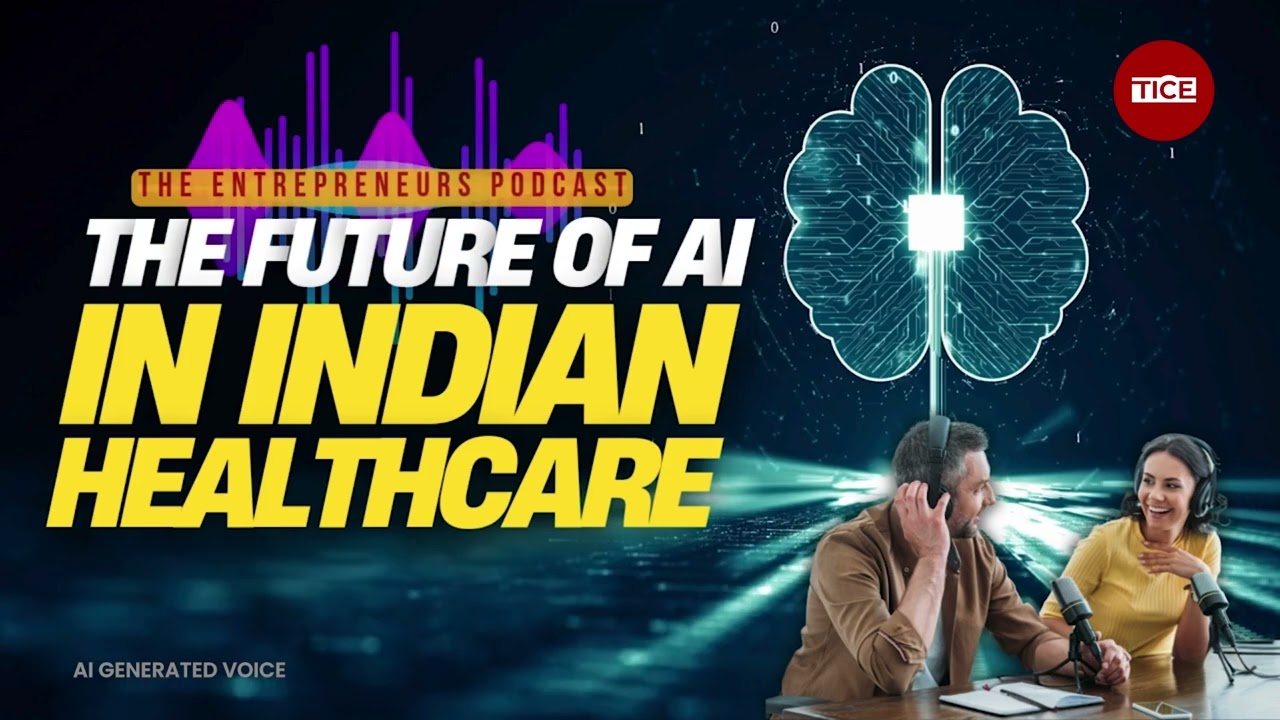 How AI Is Solving India&rsquo;s Biggest Healthcare Challenges? |The Entrepreneurs Podcast | TICE TV