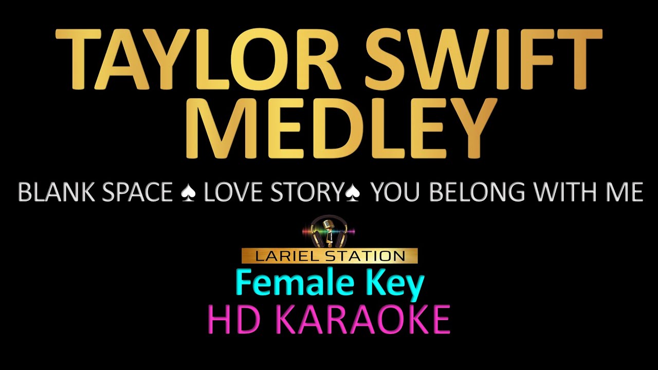 TAYLOR SWIFT MEDLEY KARAOKE (Female Key) Blank Space, Love Story, You Belong With Me.