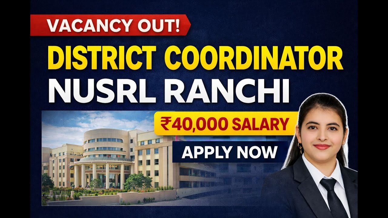 NUSRL Ranchi District Coordinator Vacancy 2026 | ₹40,000 Salary | Eligibility, Form & Last Date
