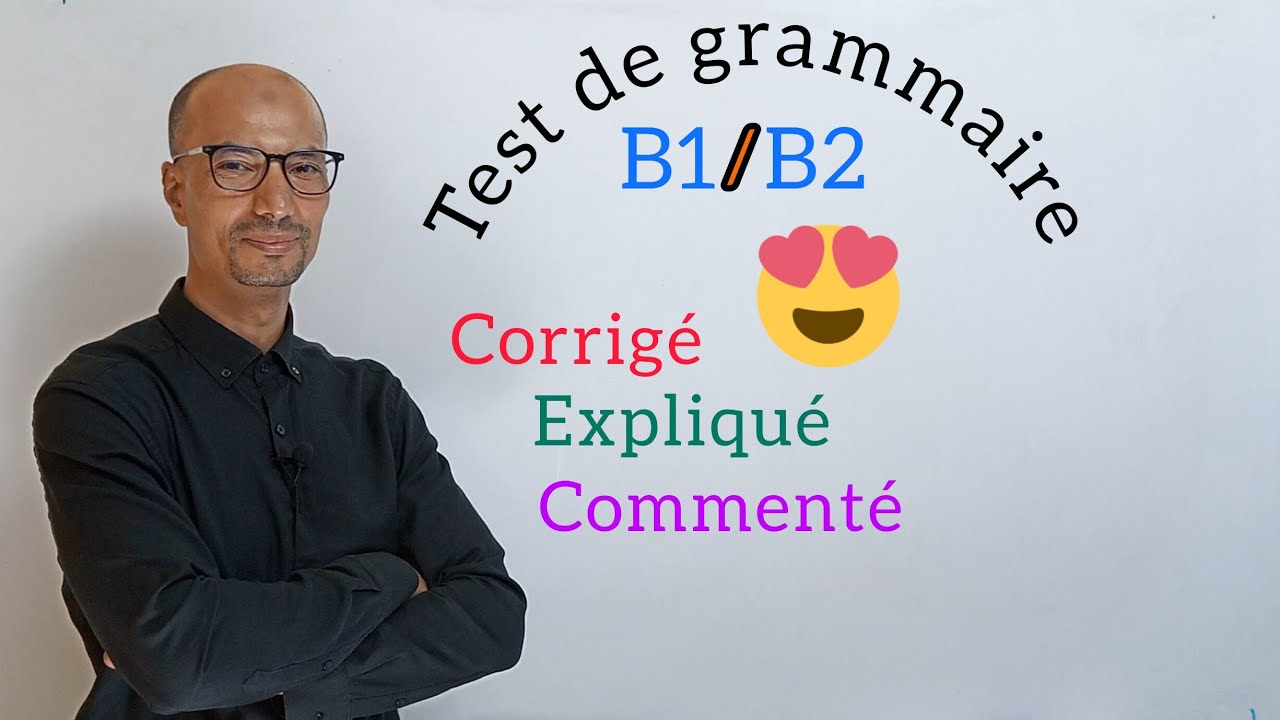 Test de grammaire B1/B2 corrig&eacute;, expliqu&eacute; et comment&eacute;