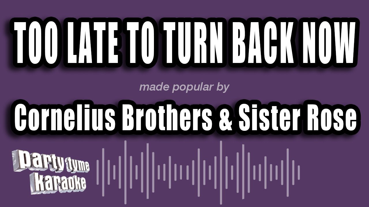 Cornelius Brothers & Sister Rose - Too Late To Turn Back Now (Karaoke Version)