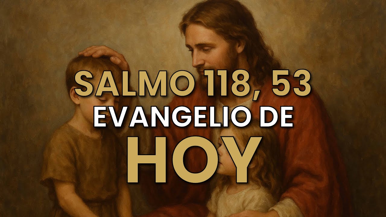 Evangelio de Hoy – Deja tus cargas en el Padre - Salmo 118, 53
