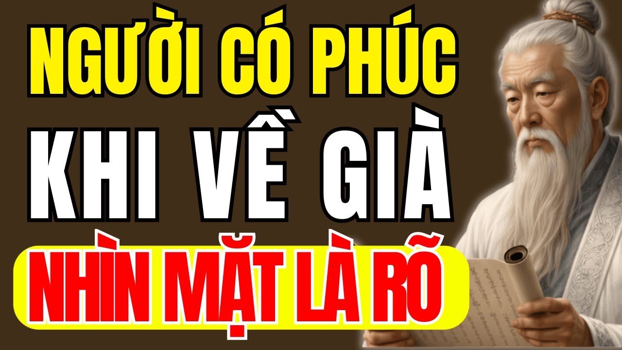 Cổ Nhân Dạy – Nhìn Mặt Biết Ai Là Người Có Phúc Lớn Khi Về Già | Triết Lý Cuộc Sống