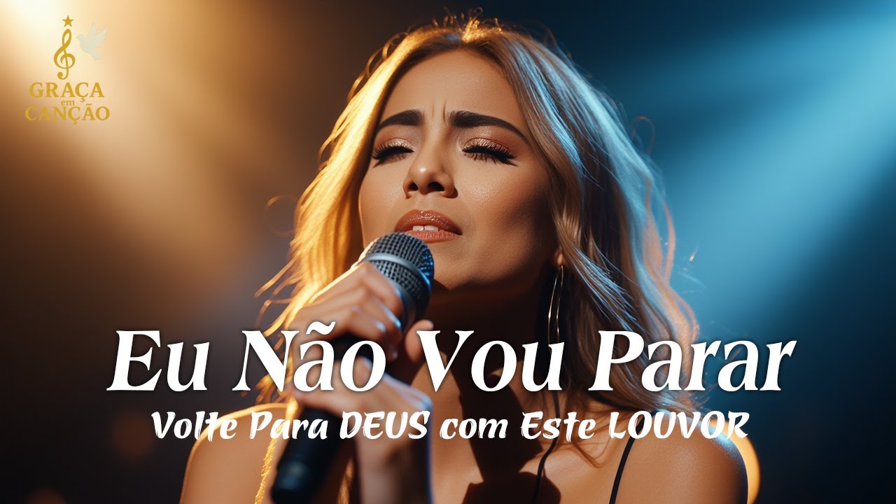EU NÃO VOU PARAR – Inspirada Gabriela Rocha – Esperança, Recomeço e Paz no Senhor – louvor