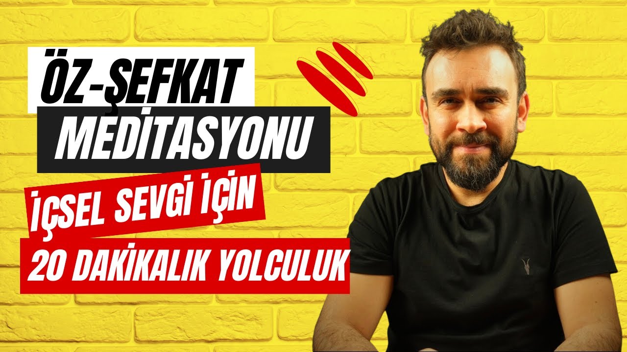 Öz Şefkat Meditasyonu | İçsel Sevgi ve Kabul İçin 20 Dakikalık Yolculuk