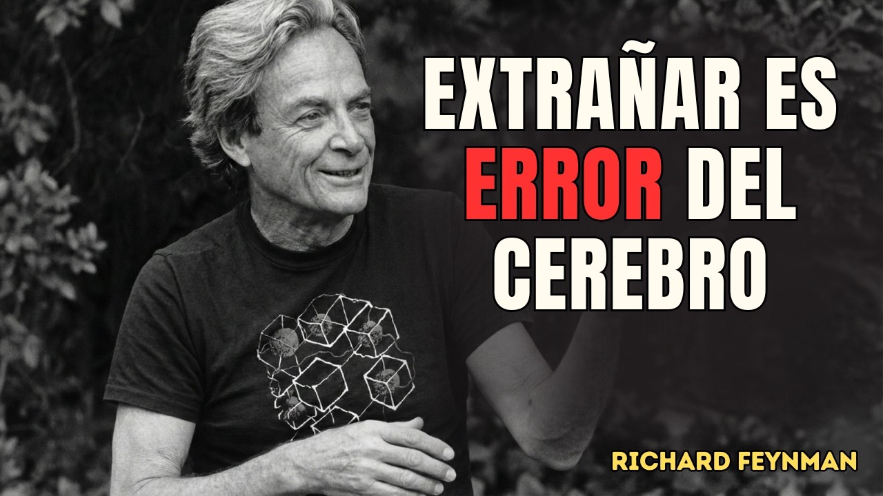 Por Qué EXTRAÑAR Duele Tanto / Feynman EXPLICA El Mecanismo Que Te Rompe