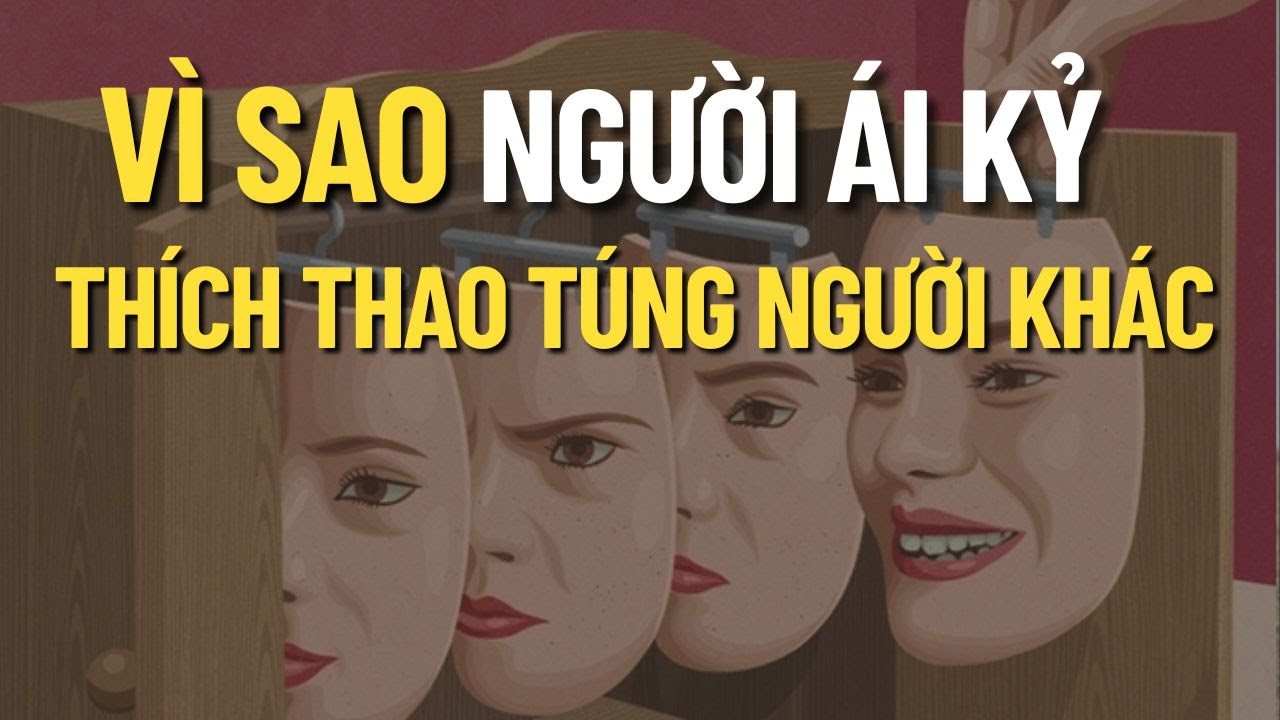 Vì sao người ái kỷ thích thao túng người khác? #tamlyhoc #narcissistic #trietlysong #baihoccuocsong