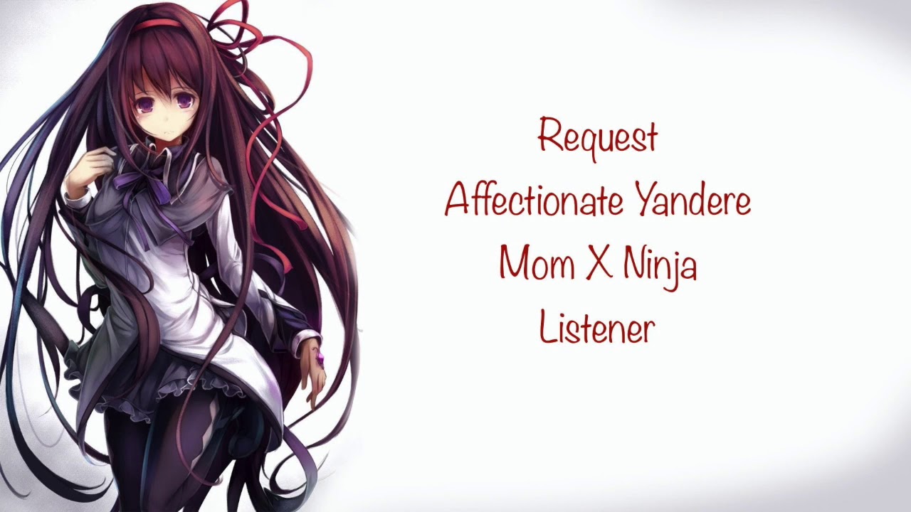 (Request) Affectionate Yandere Mom X Ninja Listener. (ASMR)