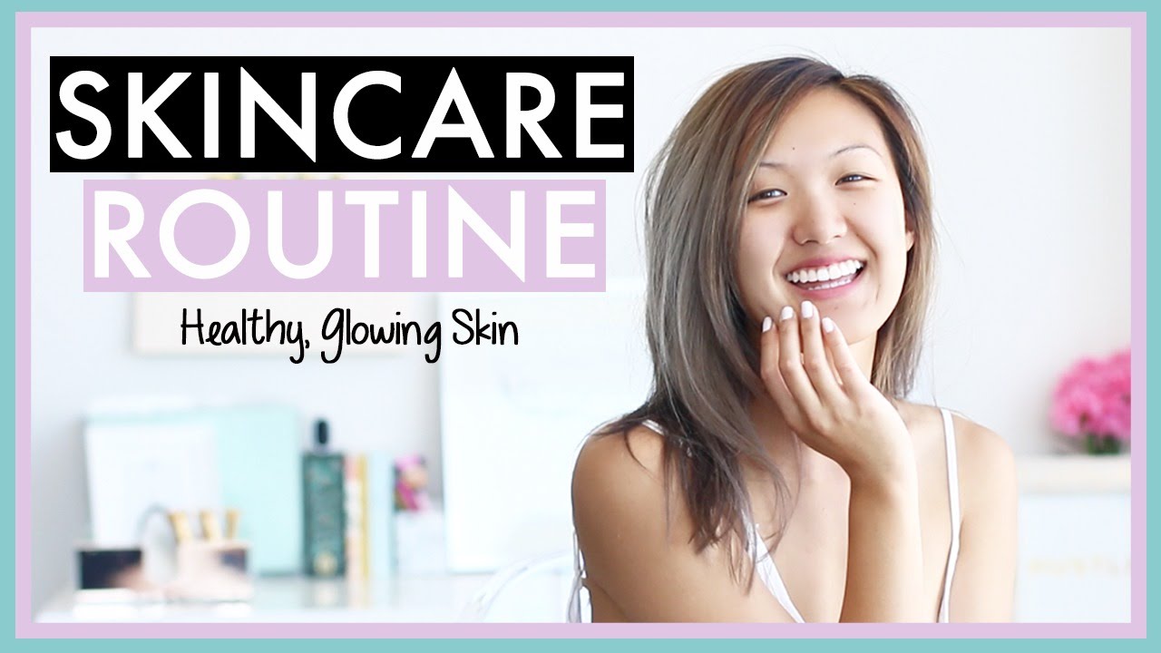 My Skin Care Routine | Glowing, Healthy Skin