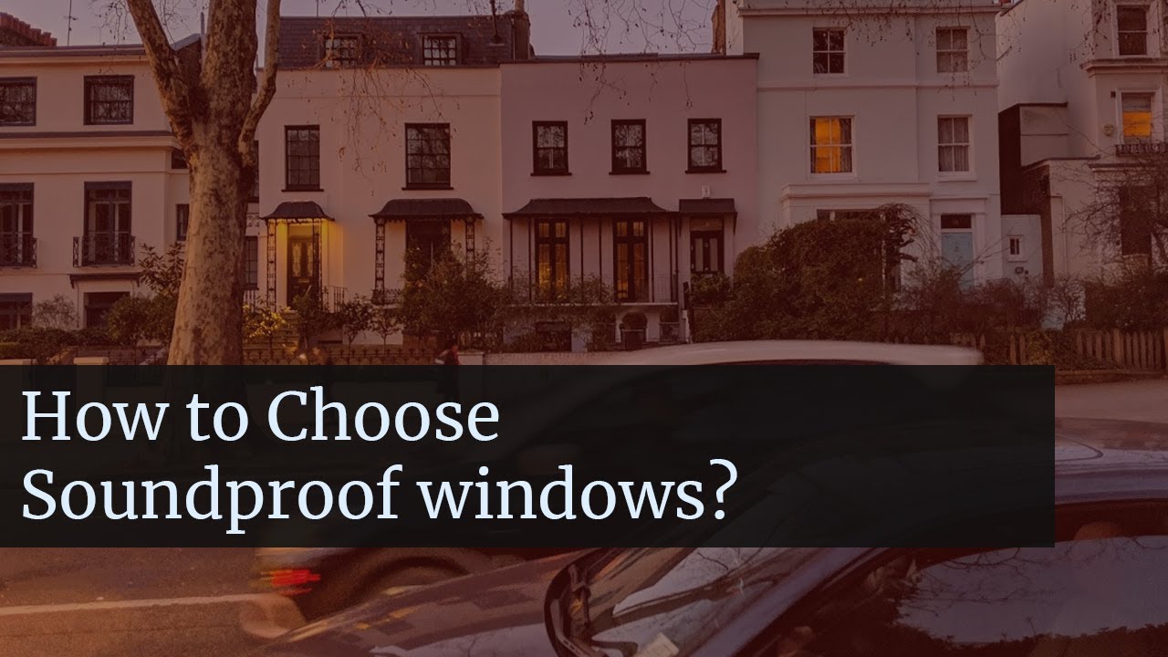 How to choose Soundproof windows