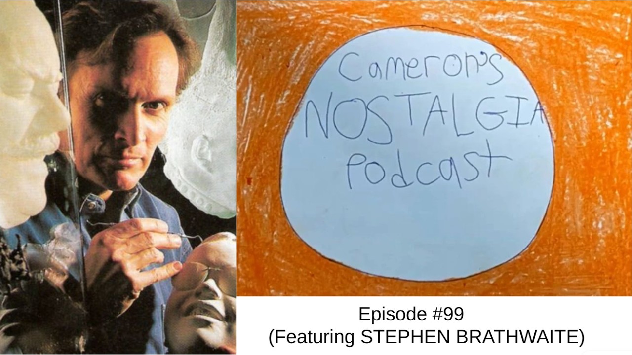Cameron's Nostalgia Podcast: Episode #99 (Featuring STEPHEN BRATHWAITE)