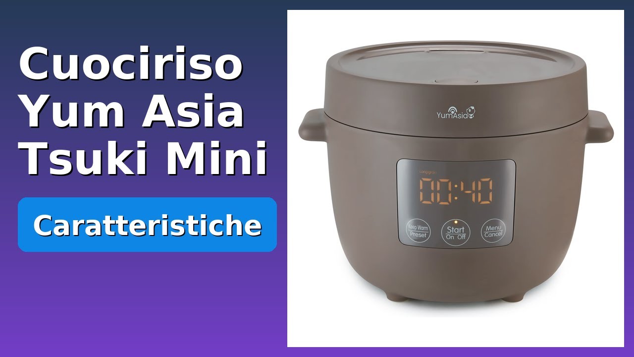 RECENSIONE (2025) : Cuociriso Yum Asia Tsuki Mini. DETTAGLI ESSENZIALI