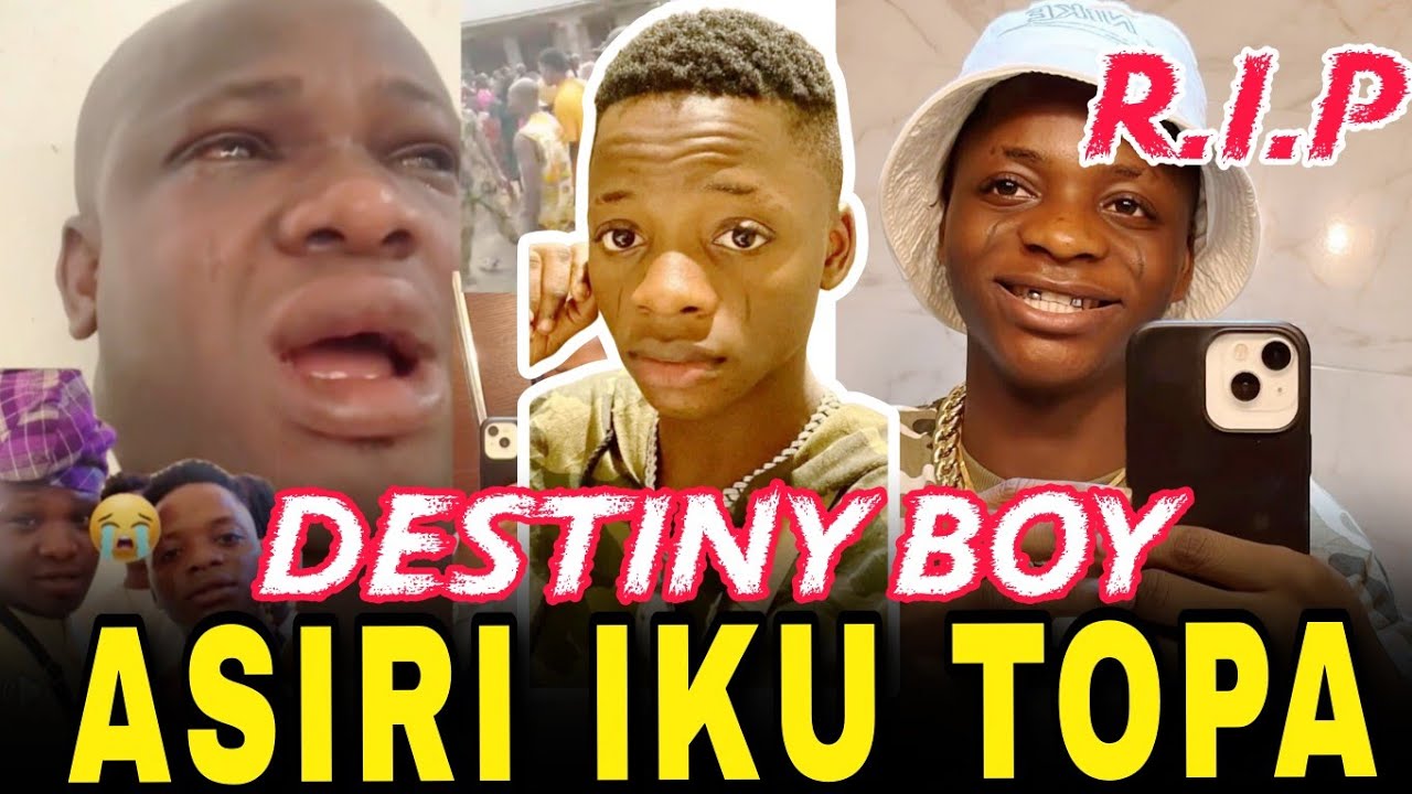 ASIRI IKU OJIJI TO PA DESTINY BOY RE OO. OLATUNJI TU PEREPEERE ORO LEHIN IKU RE