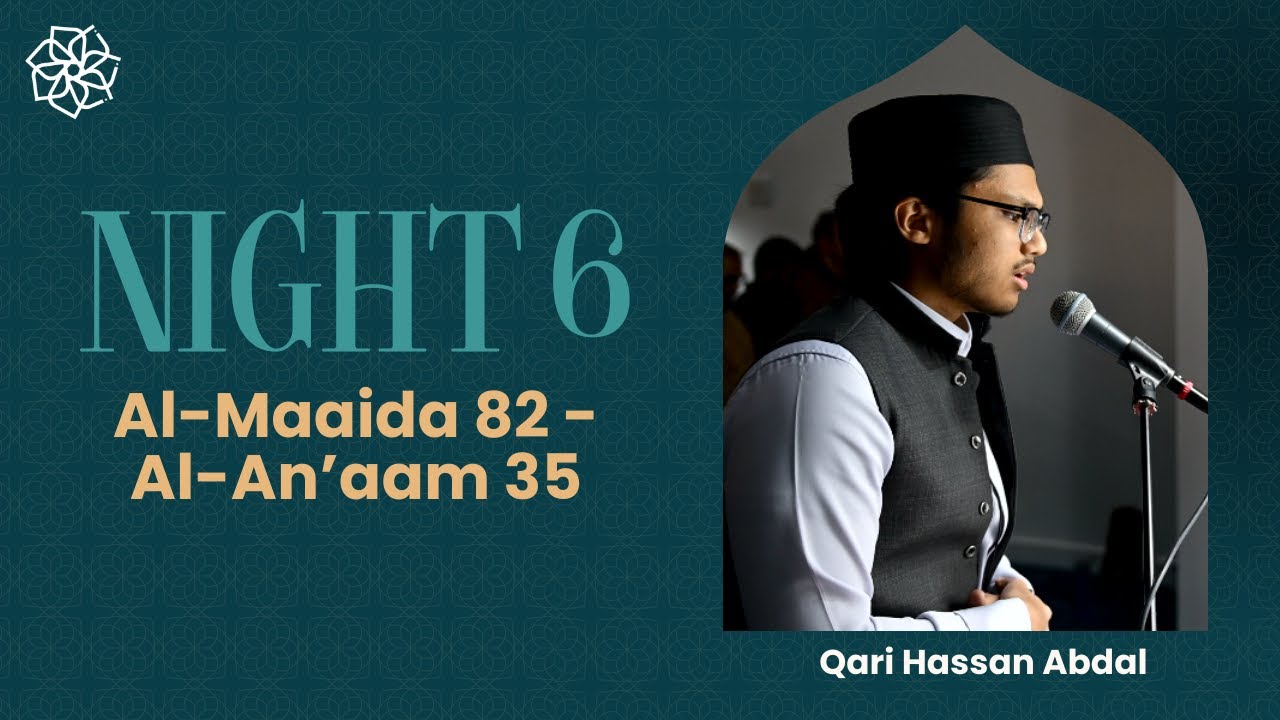 Ramadan Taraweeh | Night Six | Al-Maaida 82 - Al-Anaam 35 | Qari Hassan Abdal