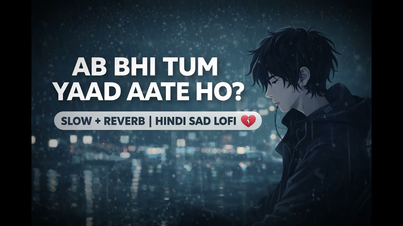 Ab Bhi Tum Yaad Aate Ho 💔 | Slow + Reverb | Hindi Sad Lofi | Lyrics