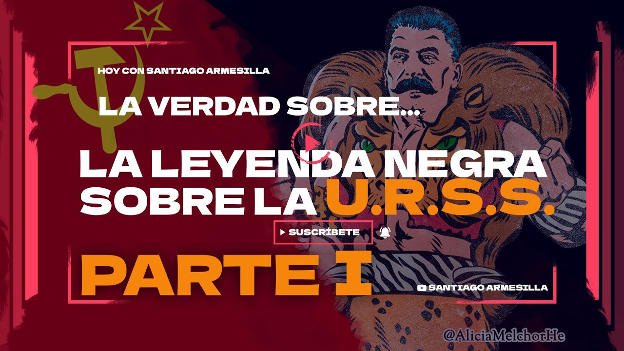 La Verdad sobre la LEYENDA NEGRA contra la URSS - Parte I: Así se hizo la PROPAGANDA Antisoviética