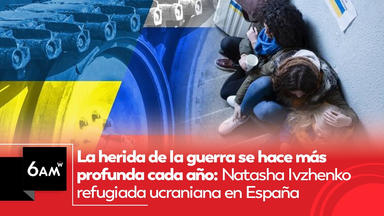 La herida de la guerra se hace más profunda cada año:  refugiada ucraniana en España | 6AM W