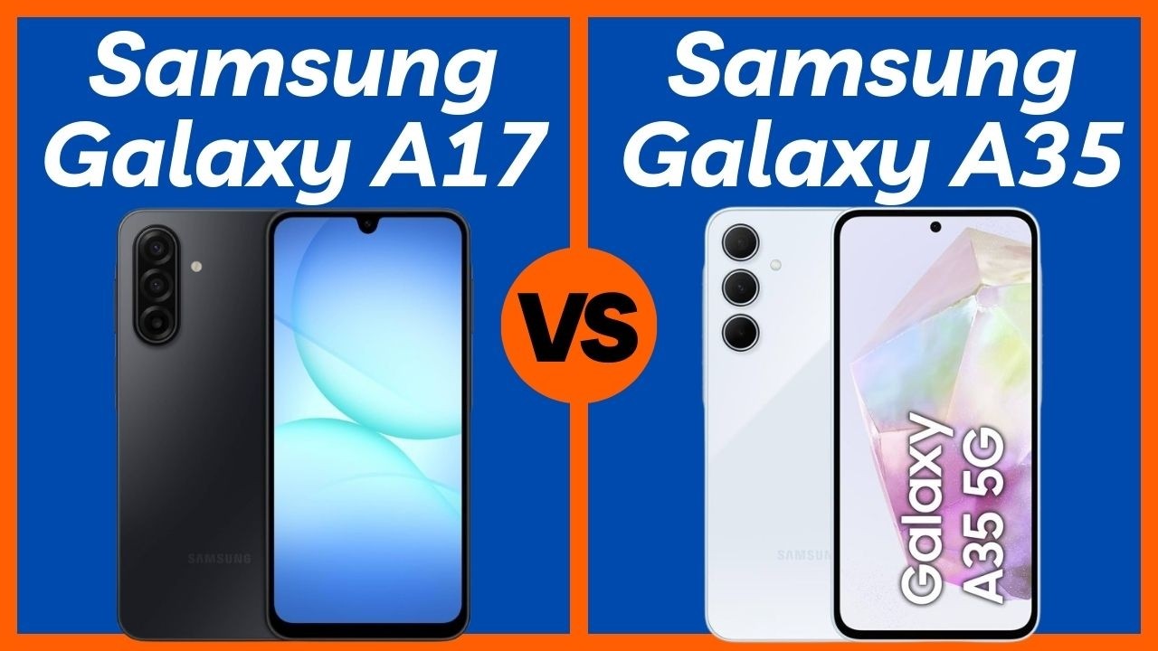 Samsung Galaxy A17 vs Samsung Galaxy A35 — Which Phone is Better?