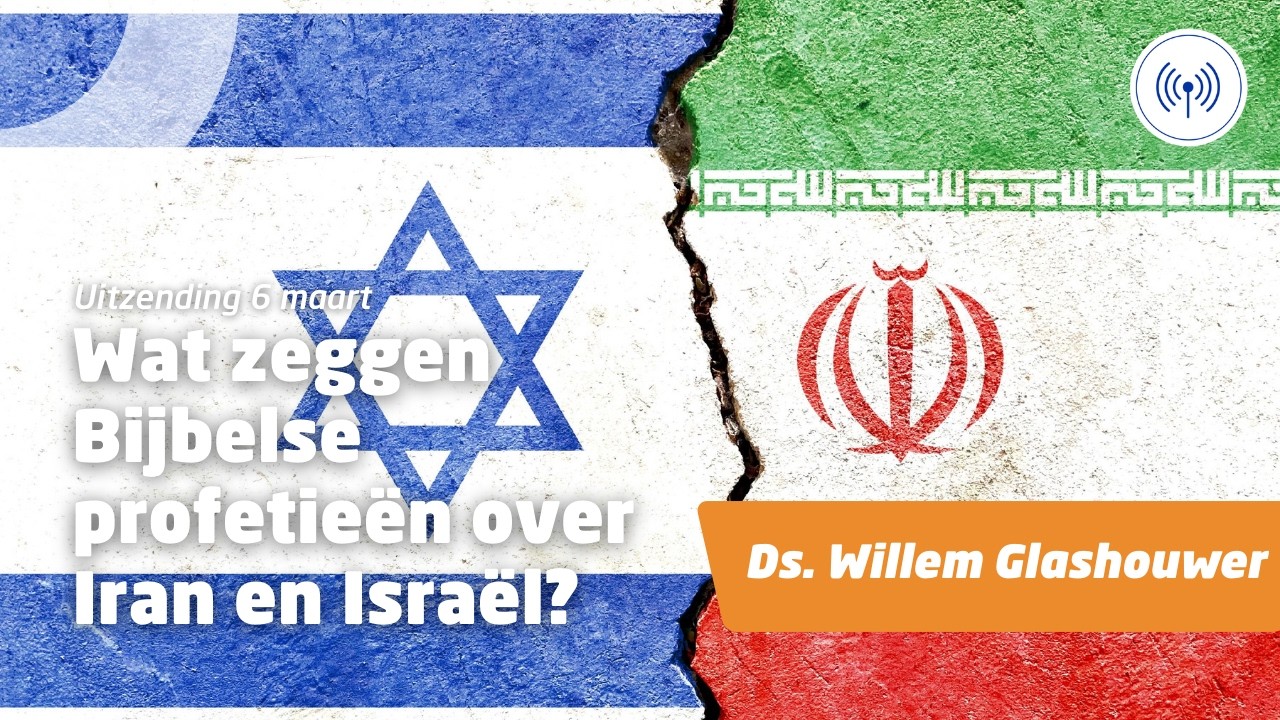 Uitzending 6 maart • Wat zeggen Bijbelse profetieën over Iran en Israël?