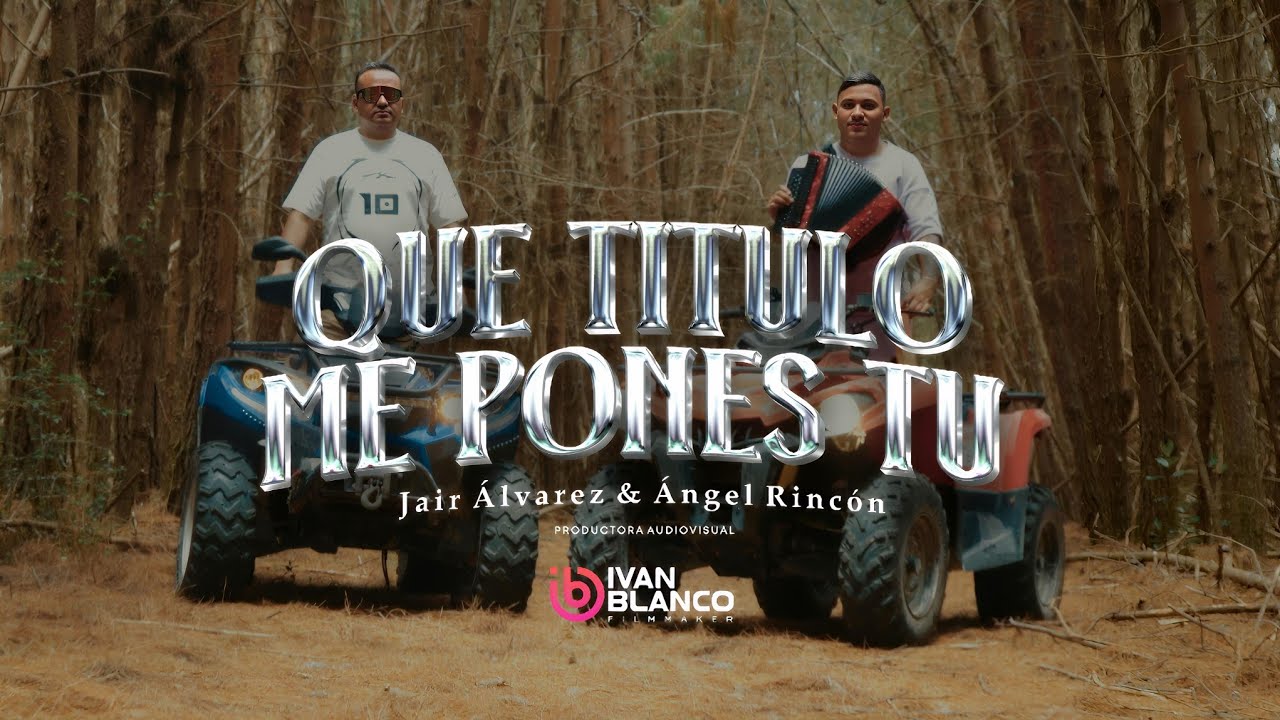Que Titulo me pones tú Jair Alvarez y Ángel Rincón Video oficial 