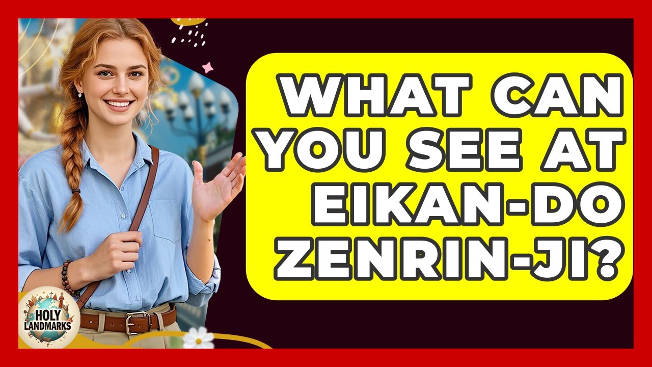 What Can You See At Eikan-do Zenrin-ji? - Holy Landmarks
