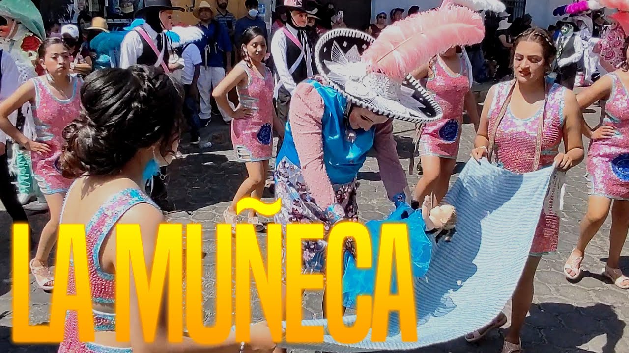 LA MUÑECA -CARNAVAL 2022 BARRIO DE XILOTZINCO PAPALOTLA TLAXCALA