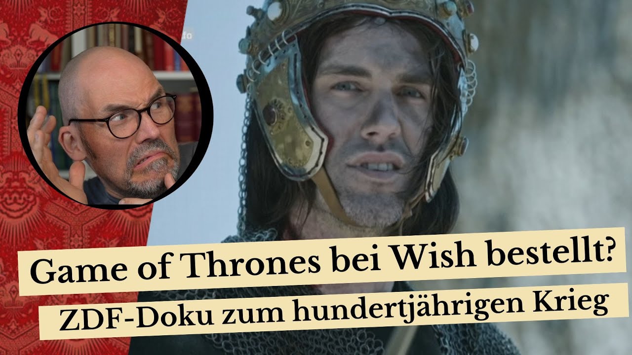 Game of Thrones bei Wish bestellt? - ZDF-Doku zum hundertjährigen Krieg
