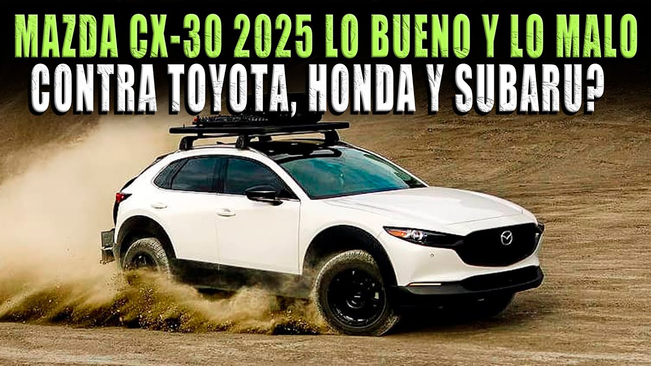 MAZDA CX-30 2025 LO BUENO Y LO MALO 🔴 COMPETENCIA DE TOYOTA COROLLA CROSS Y SUBARU CROSSTREK 2025