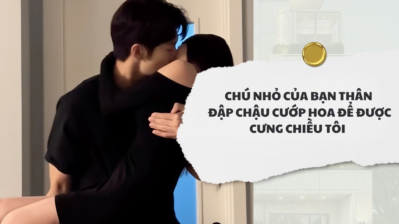 [Audio] Chú Nhỏ Của Bạn Thân Đập Chậu Cướp Hoa Để Được Cưng Chiều Tôi | Mắc Cỡ Audio 
